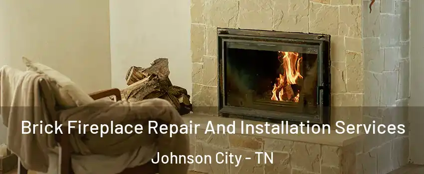  Brick Fireplace Repair And Installation Services Johnson City - TN