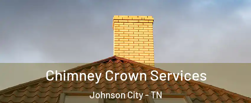 Chimney Crown Services Johnson City - TN