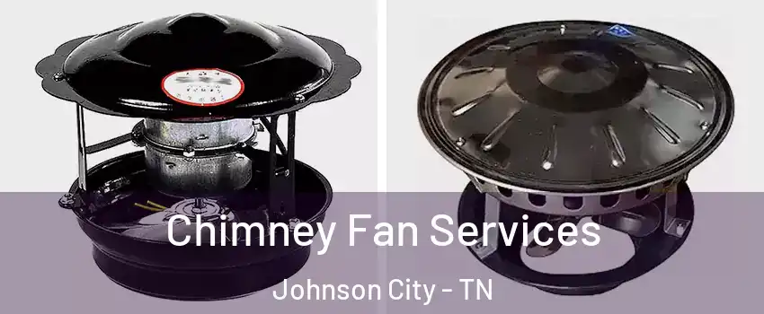  Chimney Fan Services Johnson City - TN