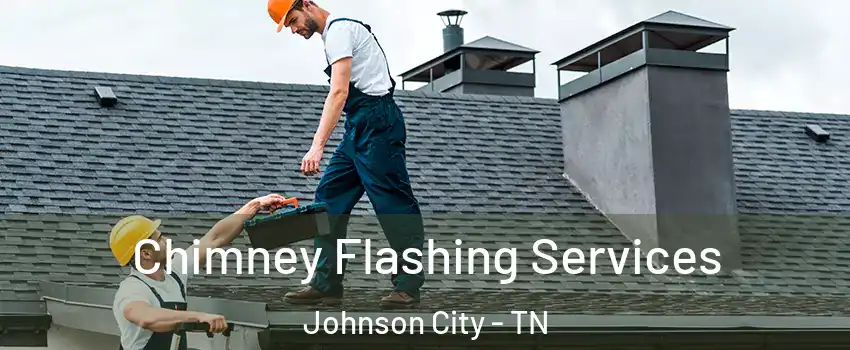  Chimney Flashing Services Johnson City - TN