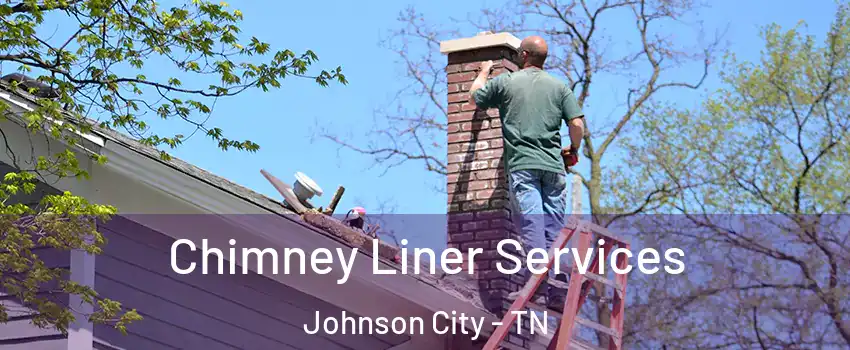  Chimney Liner Services Johnson City - TN