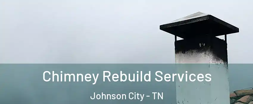  Chimney Rebuild Services Johnson City - TN