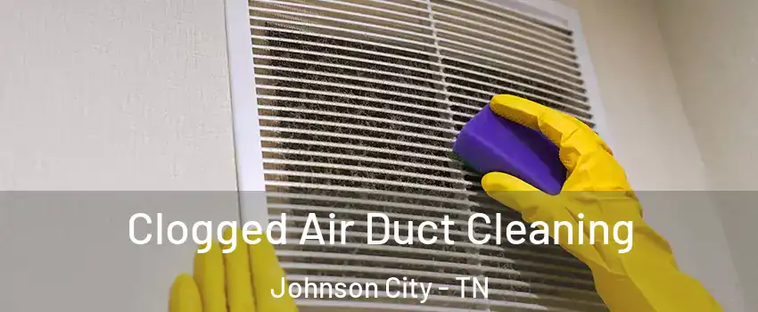  Clogged Air Duct Cleaning Johnson City - TN