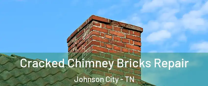  Cracked Chimney Bricks Repair Johnson City - TN