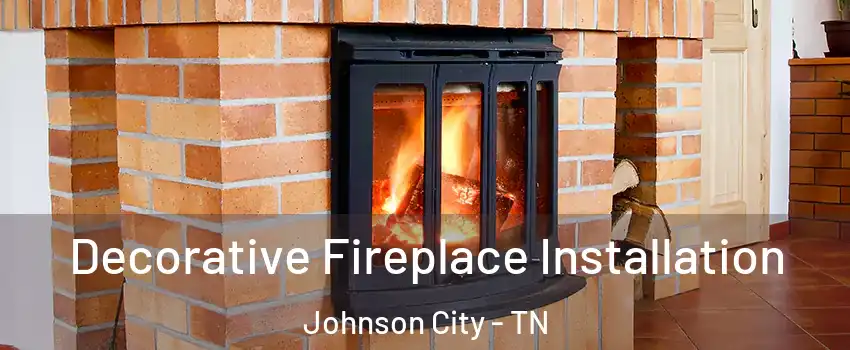  Decorative Fireplace Installation Johnson City - TN