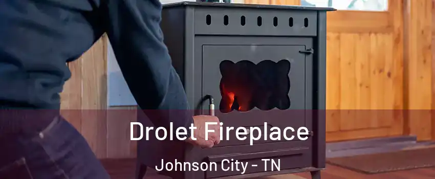  Drolet Fireplace Johnson City - TN