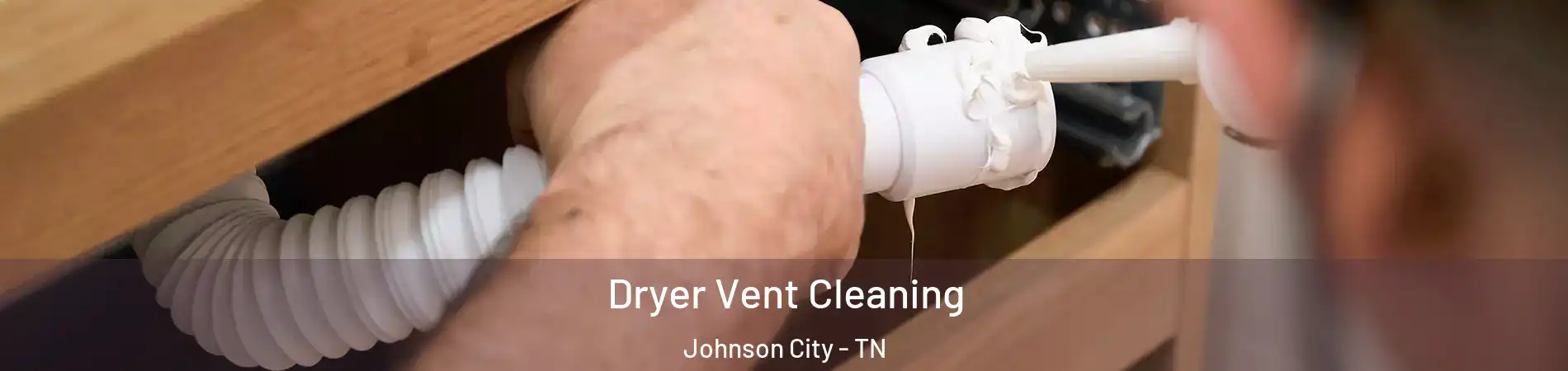  Dryer Vent Cleaning Johnson City - TN