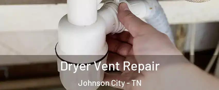  Dryer Vent Repair Johnson City - TN
