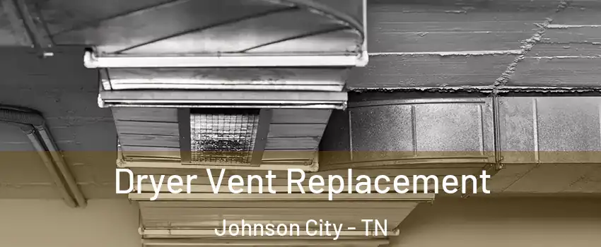 Dryer Vent Replacement Johnson City - TN