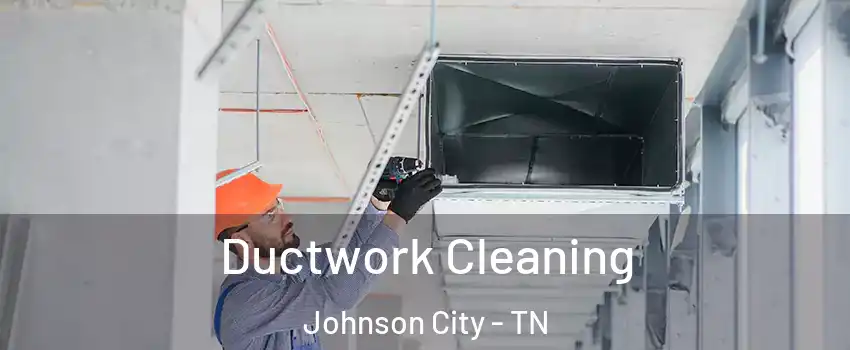  Ductwork Cleaning Johnson City - TN