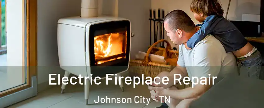  Electric Fireplace Repair Johnson City - TN