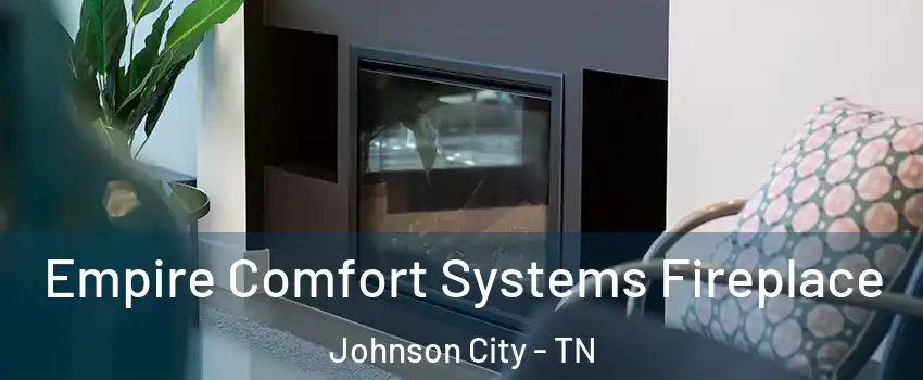  Empire Comfort Systems Fireplace Johnson City - TN