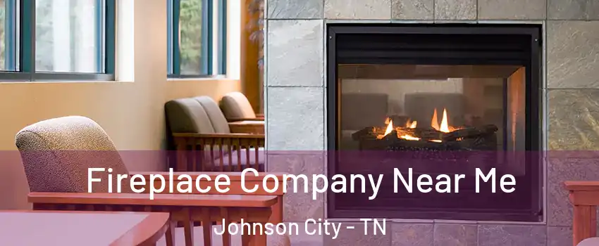  Fireplace Company Near Me Johnson City - TN