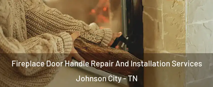 Fireplace Door Handle Repair And Installation Services Johnson City - TN