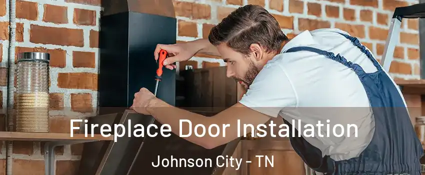  Fireplace Door Installation Johnson City - TN