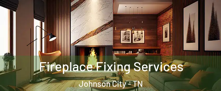  Fireplace Fixing Services Johnson City - TN