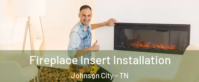  Fireplace Insert Installation Johnson City - TN