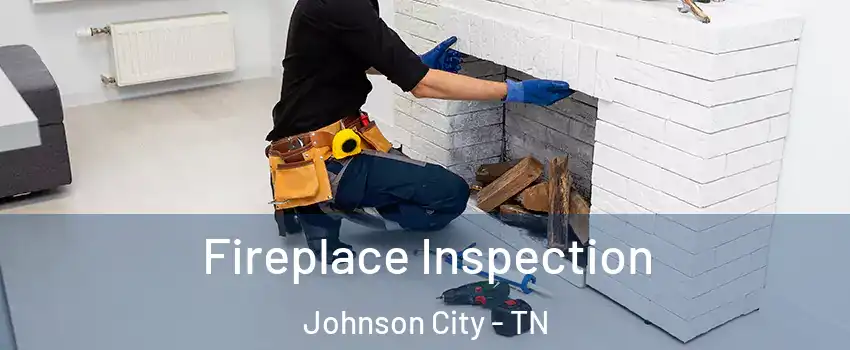  Fireplace Inspection Johnson City - TN