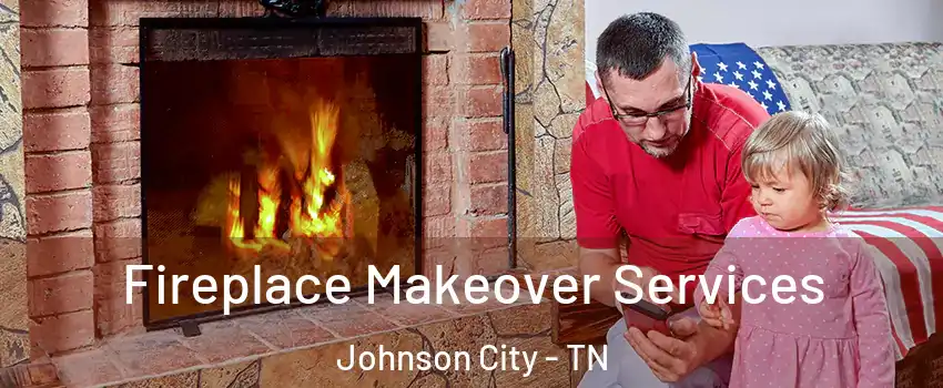  Fireplace Makeover Services Johnson City - TN
