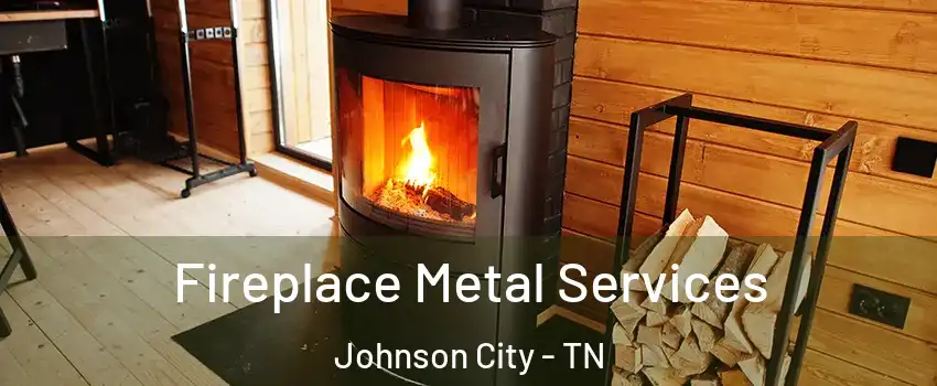 Fireplace Metal Services Johnson City - TN