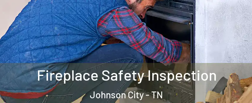  Fireplace Safety Inspection Johnson City - TN
