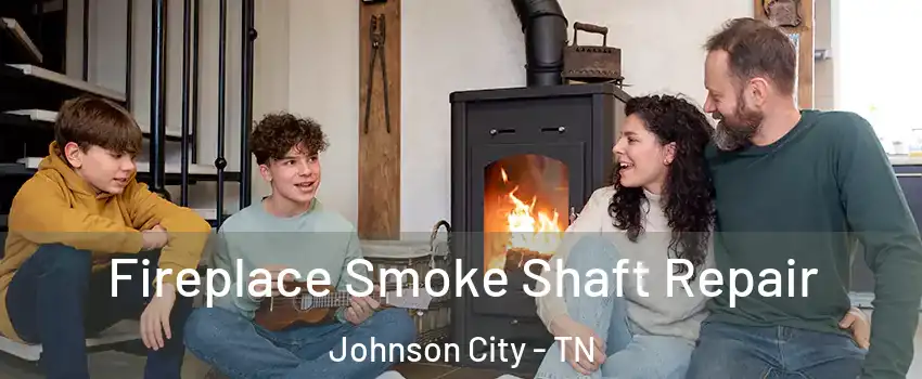  Fireplace Smoke Shaft Repair Johnson City - TN