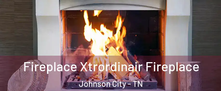  Fireplace Xtrordinair Fireplace Johnson City - TN