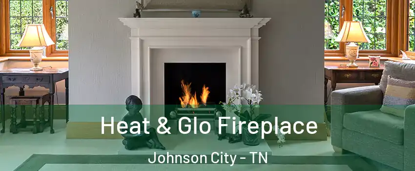  Heat & Glo Fireplace Johnson City - TN