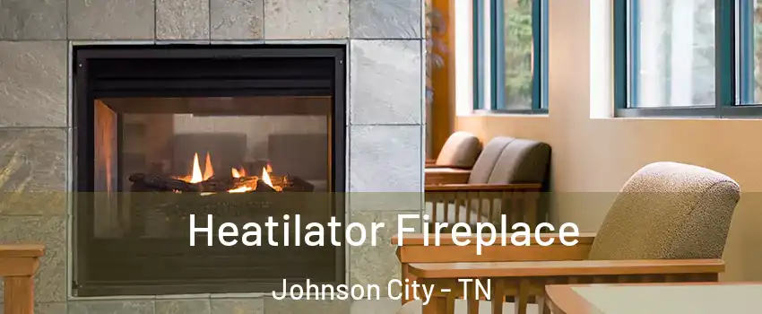  Heatilator Fireplace Johnson City - TN