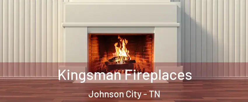  Kingsman Fireplaces Johnson City - TN