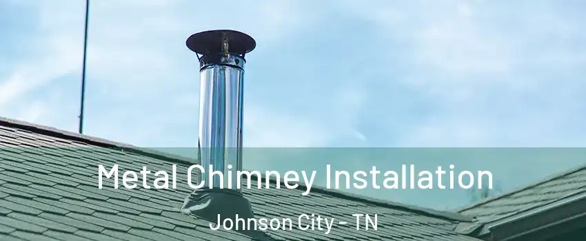  Metal Chimney Installation Johnson City - TN
