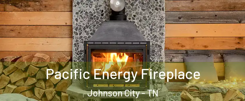  Pacific Energy Fireplace Johnson City - TN