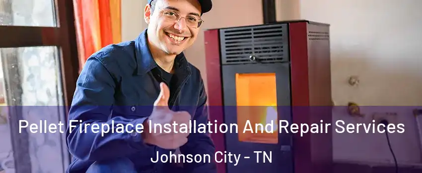  Pellet Fireplace Installation And Repair Services Johnson City - TN
