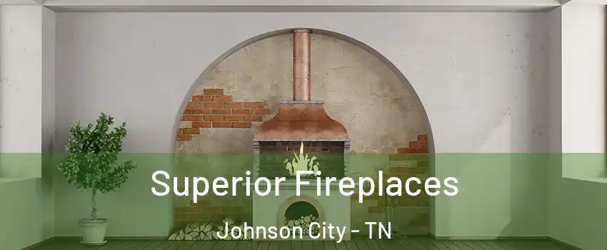  Superior Fireplaces Johnson City - TN