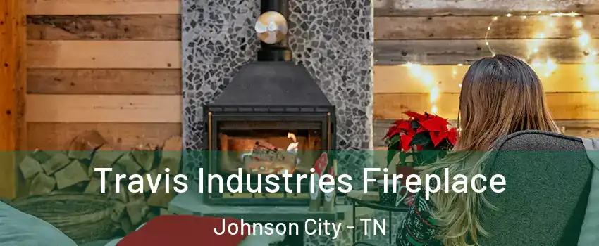  Travis Industries Fireplace Johnson City - TN