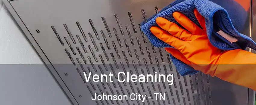  Vent Cleaning Johnson City - TN