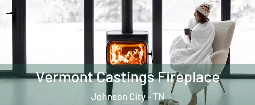  Vermont Castings Fireplace Johnson City - TN