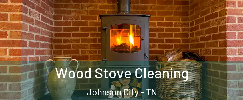  Wood Stove Cleaning Johnson City - TN