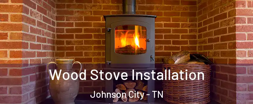  Wood Stove Installation Johnson City - TN